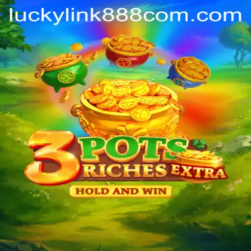 Exploring the Thrills of 3potsExtra: A Deep Dive into the Game Inspired by LuckyLink888
